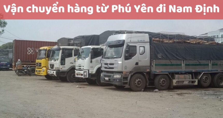 Thời gian và giá thành Vận chuyển hàng từ Tuy Hoà Phú Yên đi Nam Định (1)