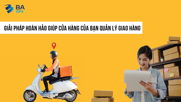 GIẢI PHÁP ĐỂ BẠN QUẢN LÝ VIỆC GIAO HÀNG HIỆU QUẢ HƠN 2