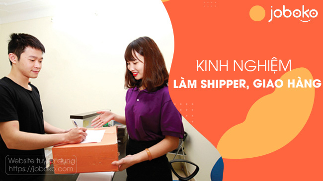 Kinh nghiệm làm shipper giao hàng nhanh, nhiều đơn