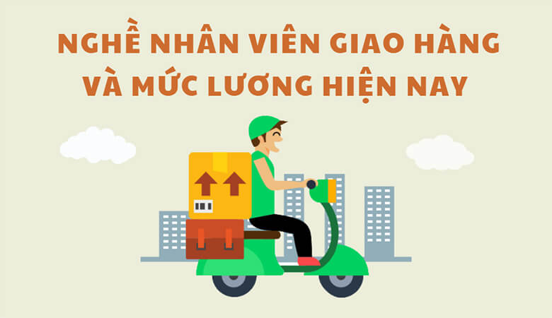 Mô tả công việc và mức lương của nhân viên giao hàng hiện nay